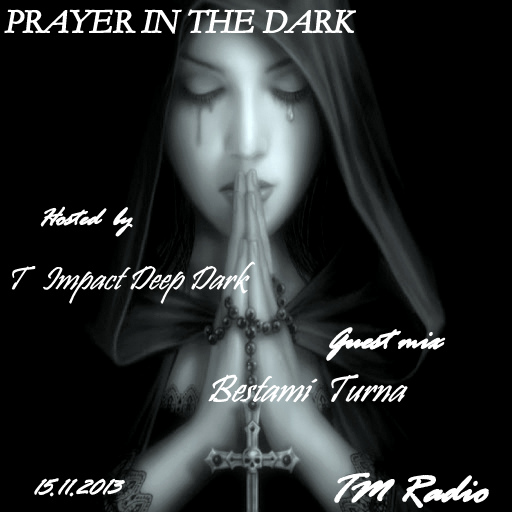 download → T Impact Deep Dark & Bestami Turna - Prayer In The Dark 010 on TM RADIO - November 2013 download → T Impact Deep Dark & Bestami Turna - Prayer In The Dark 010 on TM RADIO - November 2013