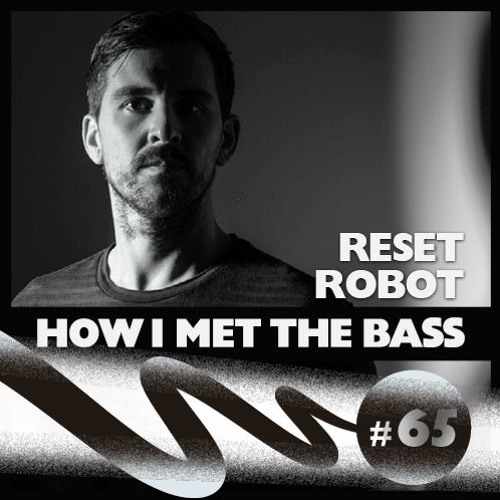 download → Reset Robot - How I Met The Bass 065 - 28-Aug-2017 download → Reset Robot - How I Met The Bass 065 - 28-Aug-2017