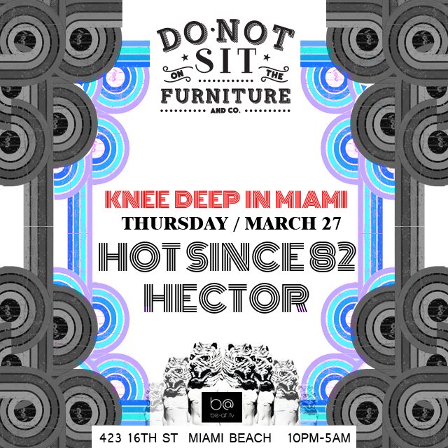 download → Hot Since 82, Hector, Hot Since 82 b2b Hector - Knee Deep in Miami, Do not Sit on the Furniture, WMC 2014, Miami - 27-Mar-2014 download → Hot Since 82, Hector, Hot Since 82 b2b Hector - Knee Deep in Miami, Do not Sit on the Furniture, WMC 2014, Miami - 27-Mar-2014