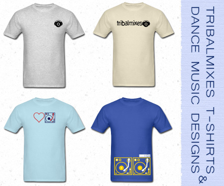 Tribalmixes T-Shirts and General Dance Music Designs Tribalmixes T-Shirts and General Dance Music Designs