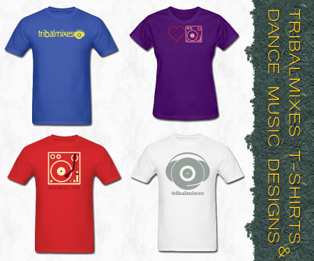 Tribalmixes T-Shirts and General Dance Music Designs Tribalmixes T-Shirts and General Dance Music Designs