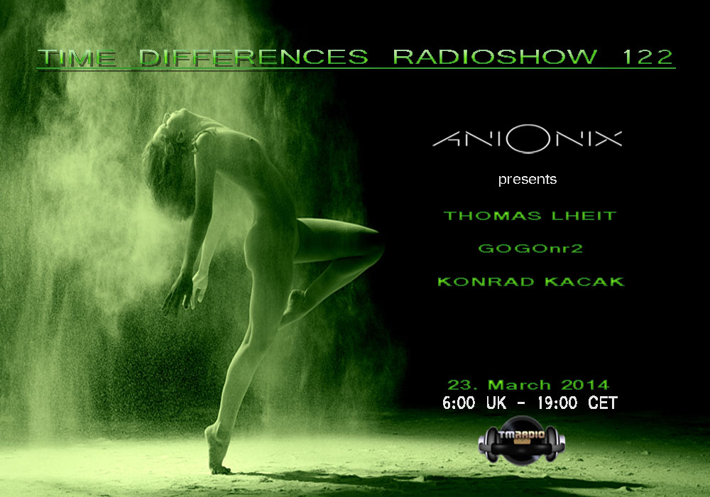 download → Ani Onix, Thomas Lheit, GOGOnr2 & Konrad Kacak - Time Differences 122 on TM RADIO - 23-Mar-2014 download → Ani Onix, Thomas Lheit, GOGOnr2 & Konrad Kacak - Time Differences 122 on TM RADIO - 23-Mar-2014