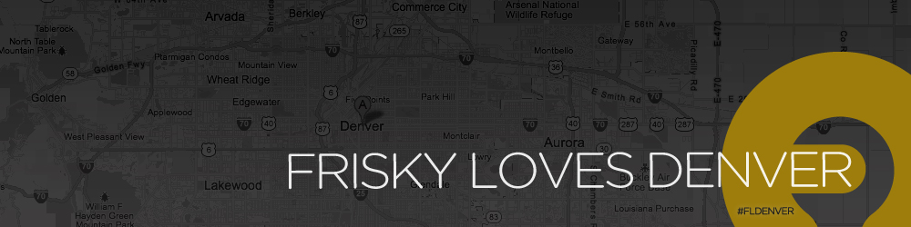 Frisky Loves Denver
