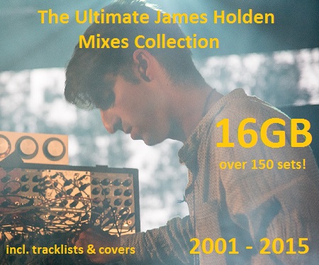 James Holden - The Ultimate James Holden Mixes Collection (2001-2015) - released  - 26-Oct-2015